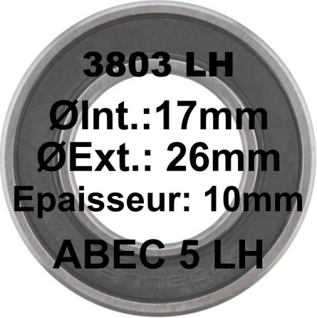 Roulement 3803 LH 17x26x10 - ABEC 5