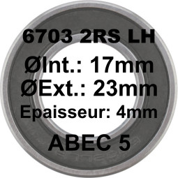 Roulement 6703 2RS LH 17x23x4 - ABEC 5